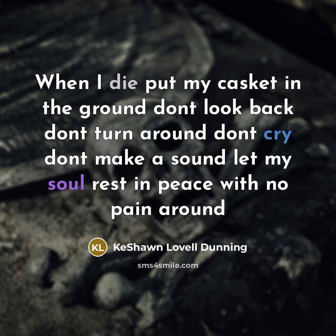 “When I die put my casket in the ground dont…” quote by KeShawn Lovell Dunning