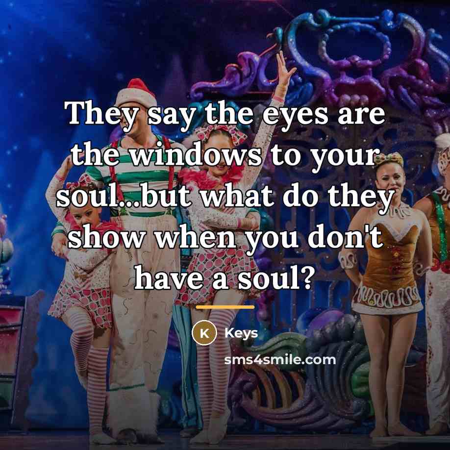 “They say the eyes are the windows to your soul...but…” quote by Keys