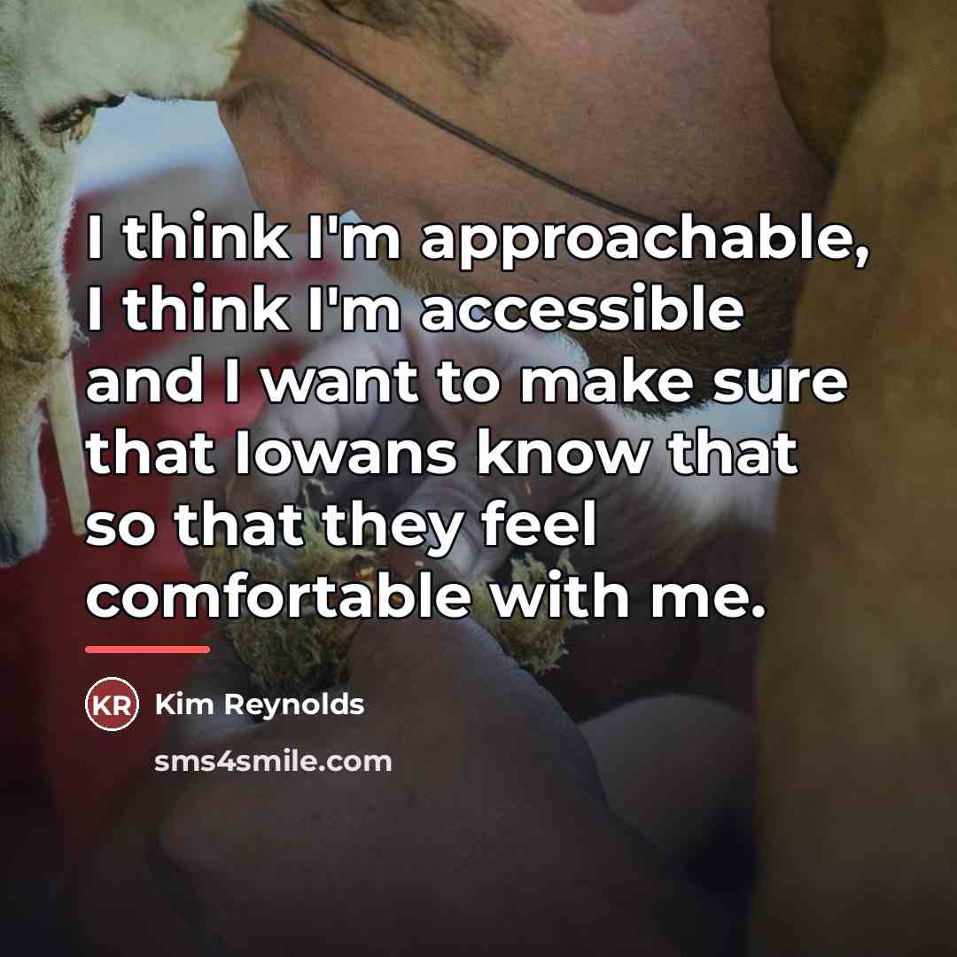 “I think I'm approachable, I think I'm accessible and I…” quote by Kim Reynolds