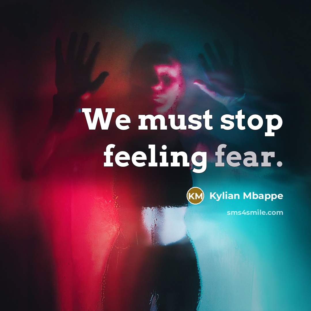 “We must stop feeling fear.…” quote by Kylian Mbappe