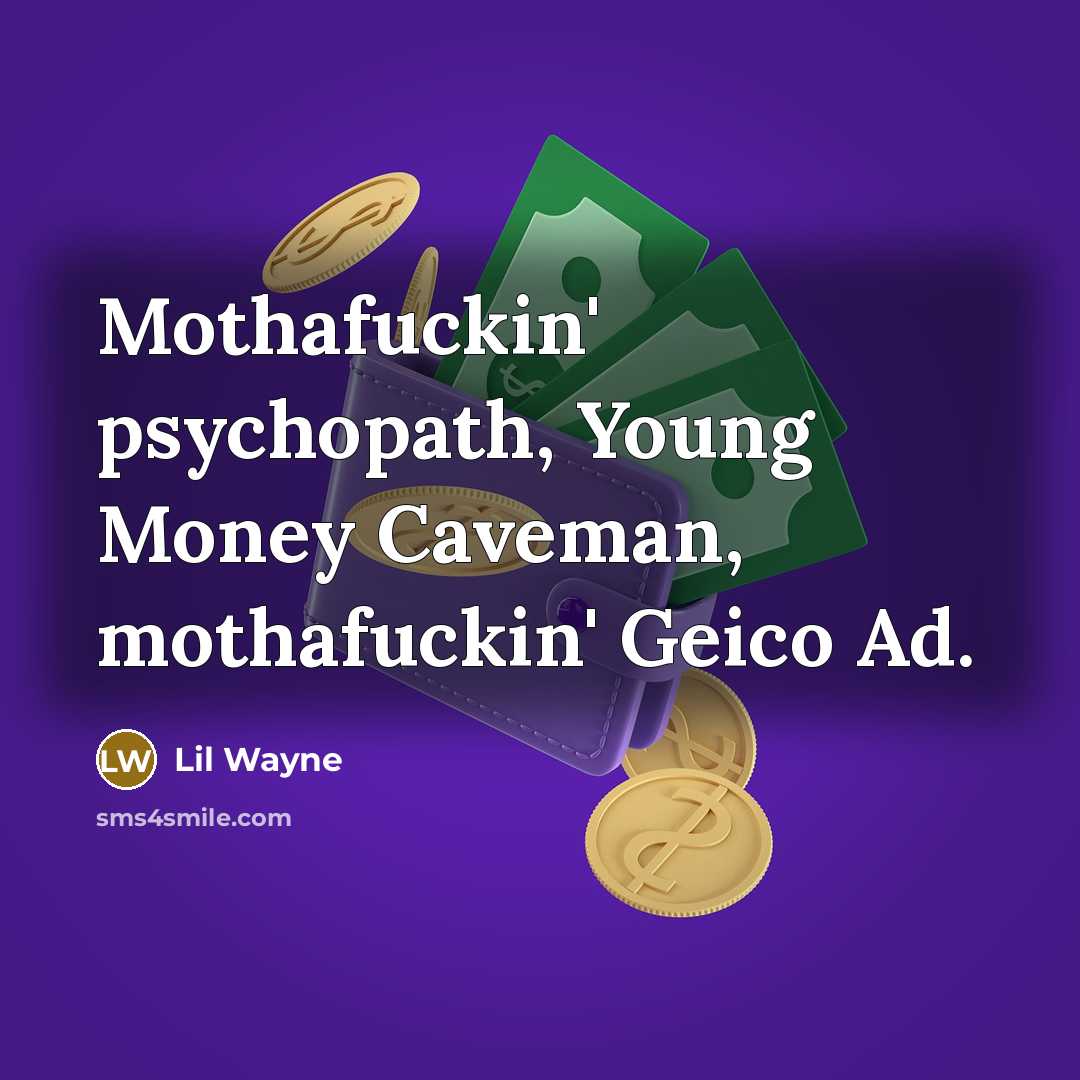 “Mothafuckin' psychopath, Young Money Caveman, mothafuckin' Geico Ad.…” quote by Lil Wayne