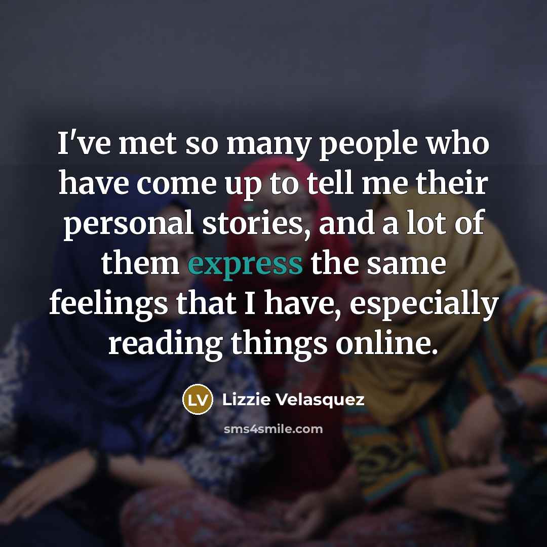 “I've met so many people who have come up to…” quote by Lizzie Velasquez