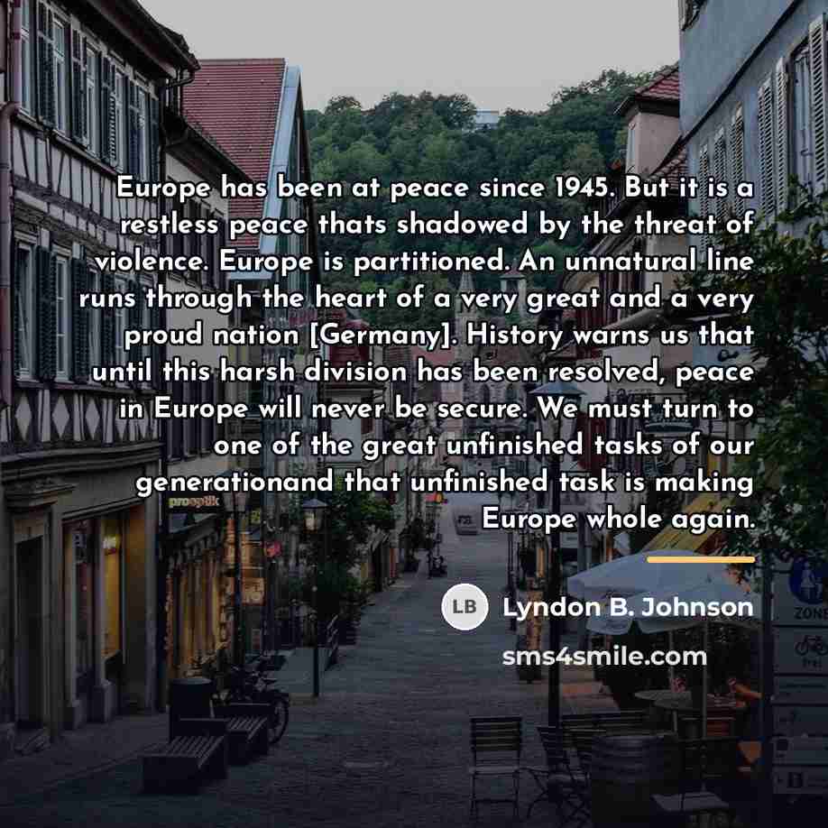 “Europe has been at peace since 1945. But it is…” quote by Lyndon B. Johnson