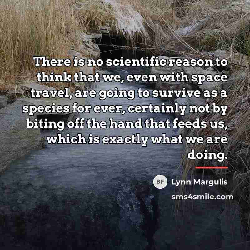 “There is no scientific reason to think that we, even…” quote by Lynn Margulis