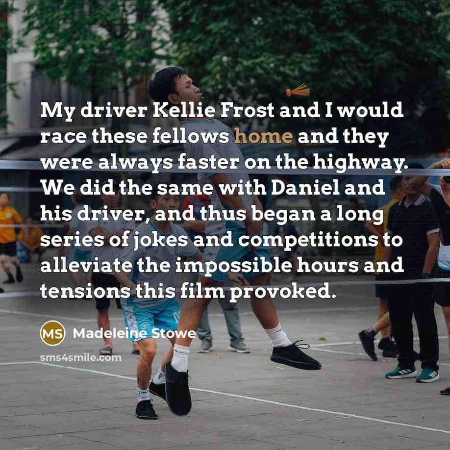 “My driver Kellie Frost and I would race these fellows…” quote by Madeleine Stowe