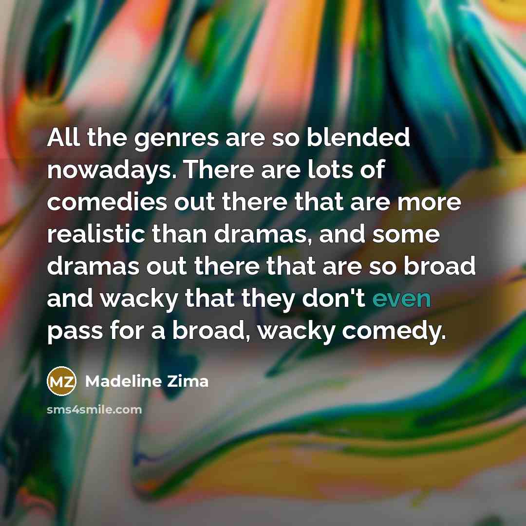 “All the genres are so blended nowadays. There are lots…” quote by Madeline Zima