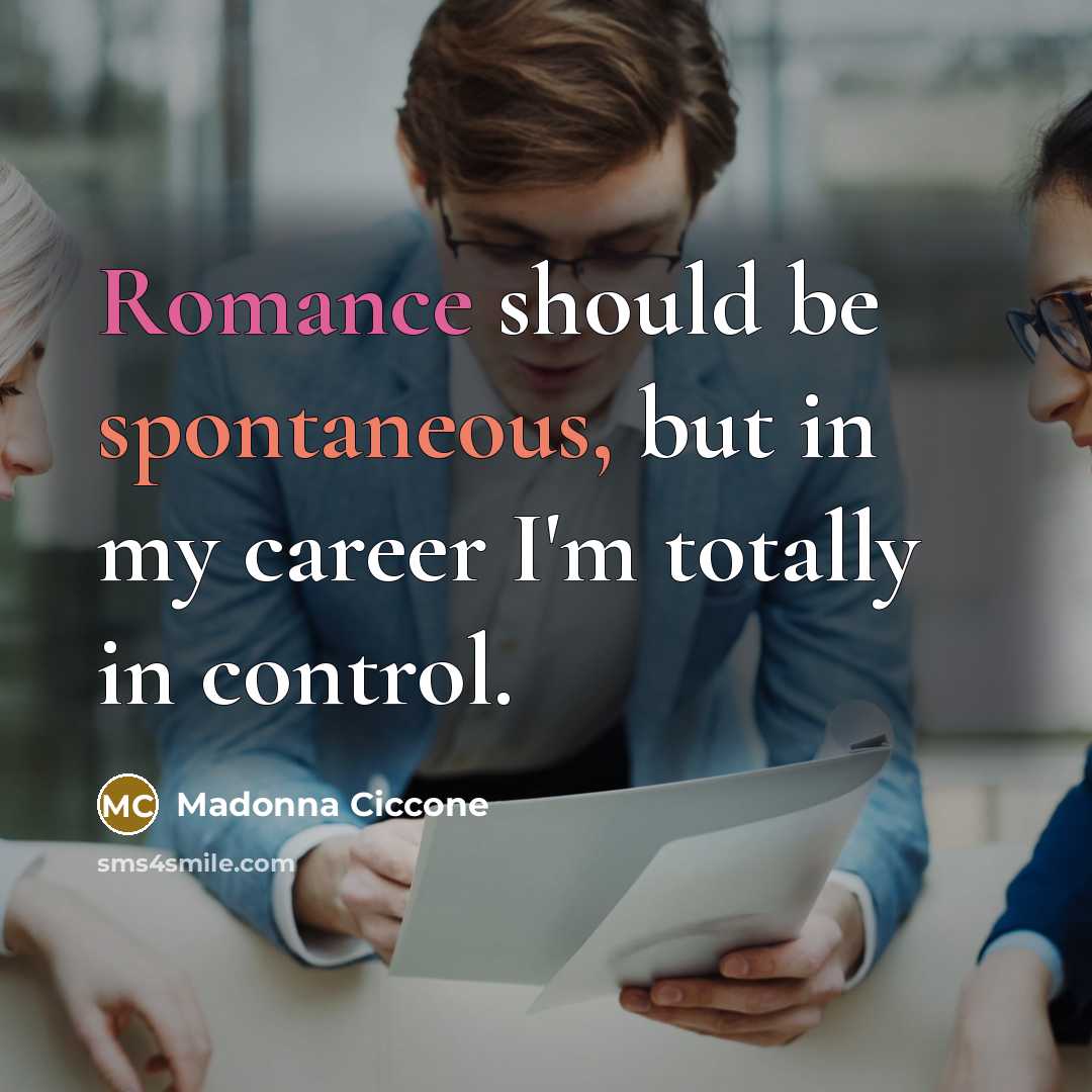 “Romance should be spontaneous, but in my career I'm totally…” quote by Madonna Ciccone