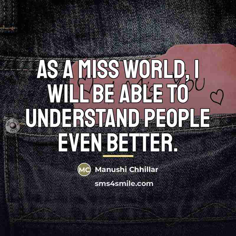 “As a Miss World, I will be able to understand…” quote by Manushi Chhillar