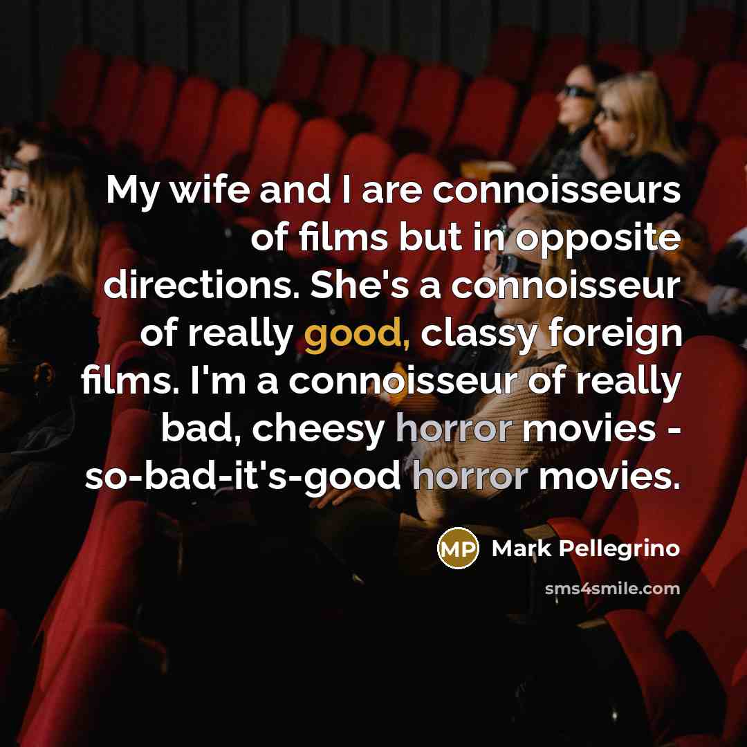 “My wife and I are connoisseurs of films but in…” quote by Mark Pellegrino