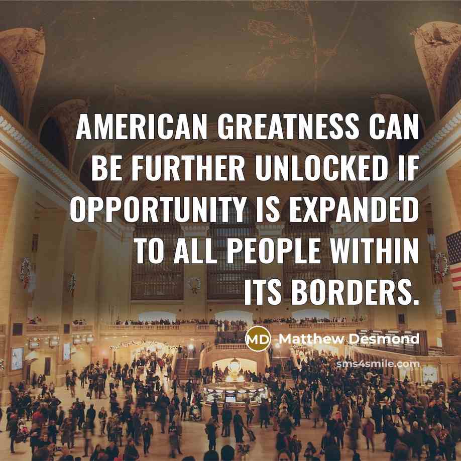 “American greatness can be further unlocked if opportunity is expanded…” quote by Matthew Desmond