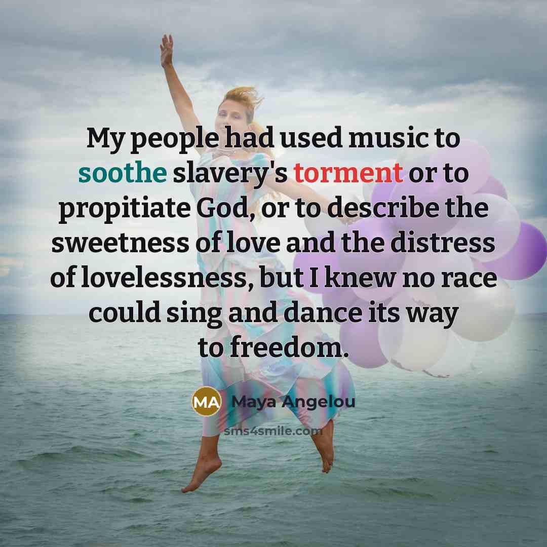 “My people had used music to soothe slavery's torment or…” quote by Maya Angelou