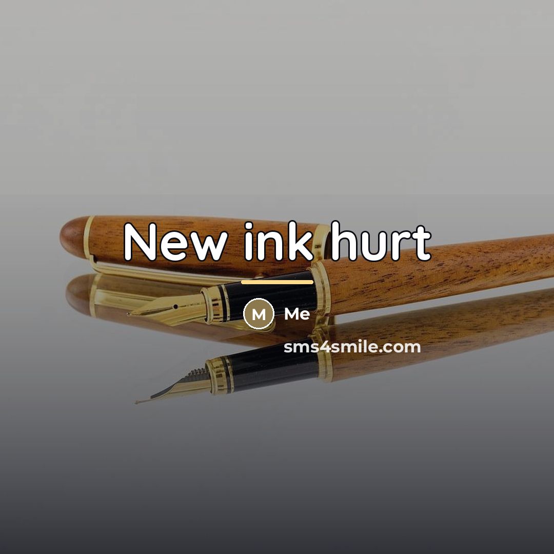 “New ink hurt…” quote by Me