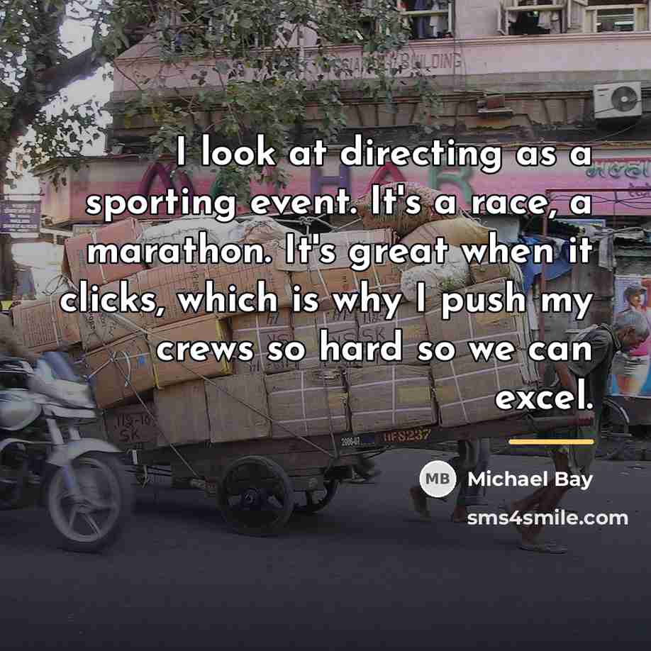 “I look at directing as a sporting event. It's a…” quote by Michael Bay