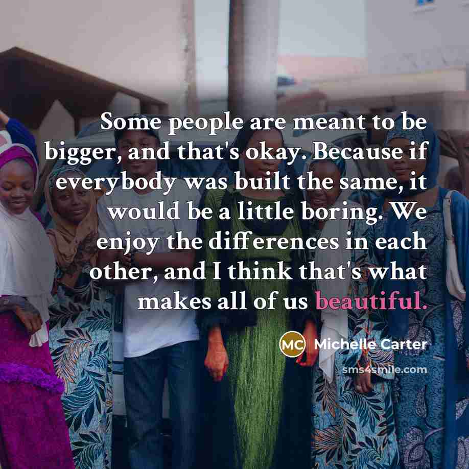 “Some people are meant to be bigger, and that's okay.…” quote by Michelle Carter