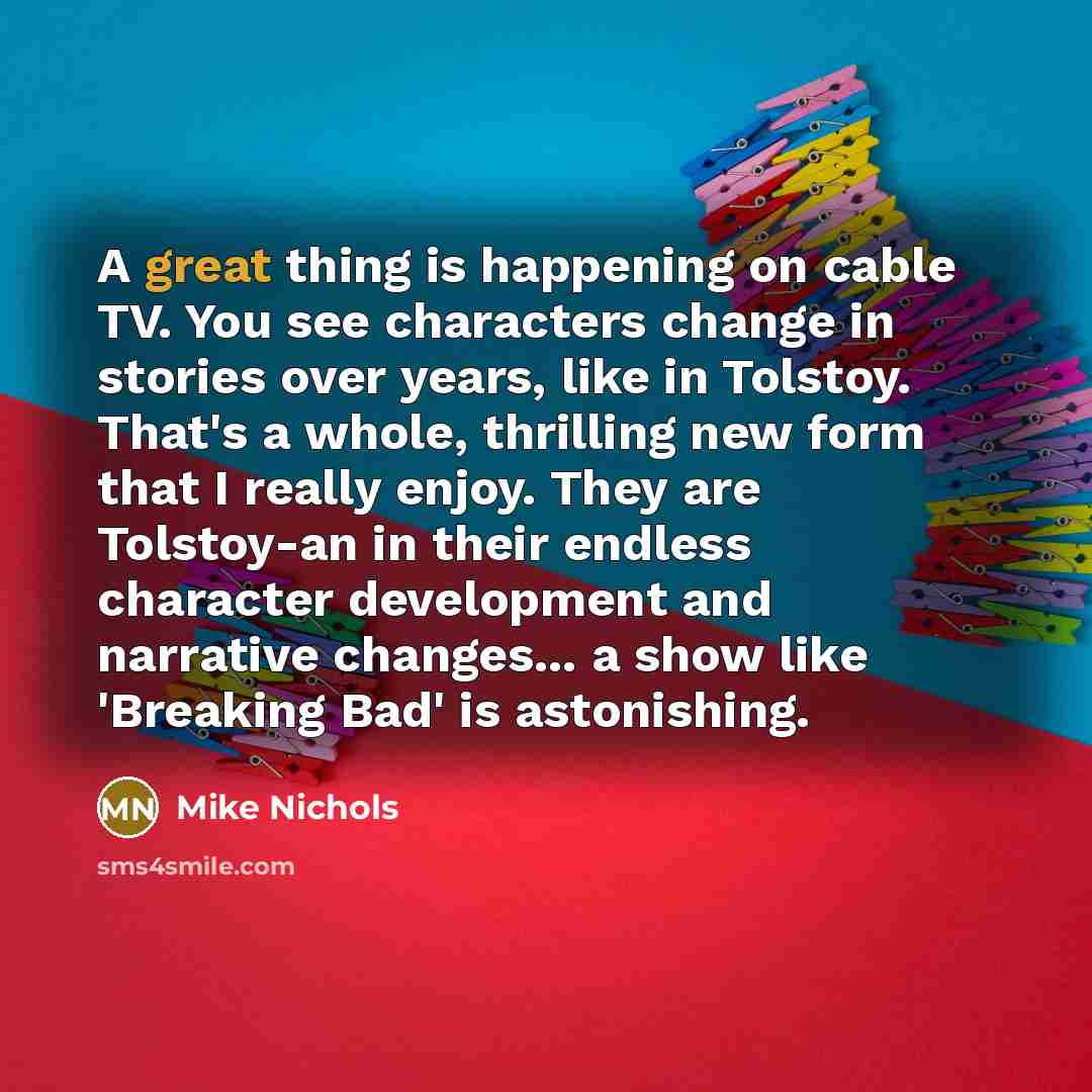 “A great thing is happening on cable TV. You see…” quote by Mike Nichols