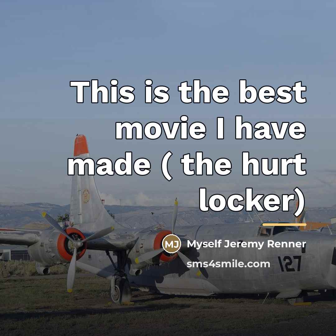 “This is the best movie I have made ( the…” quote by Myself Jeremy Renner