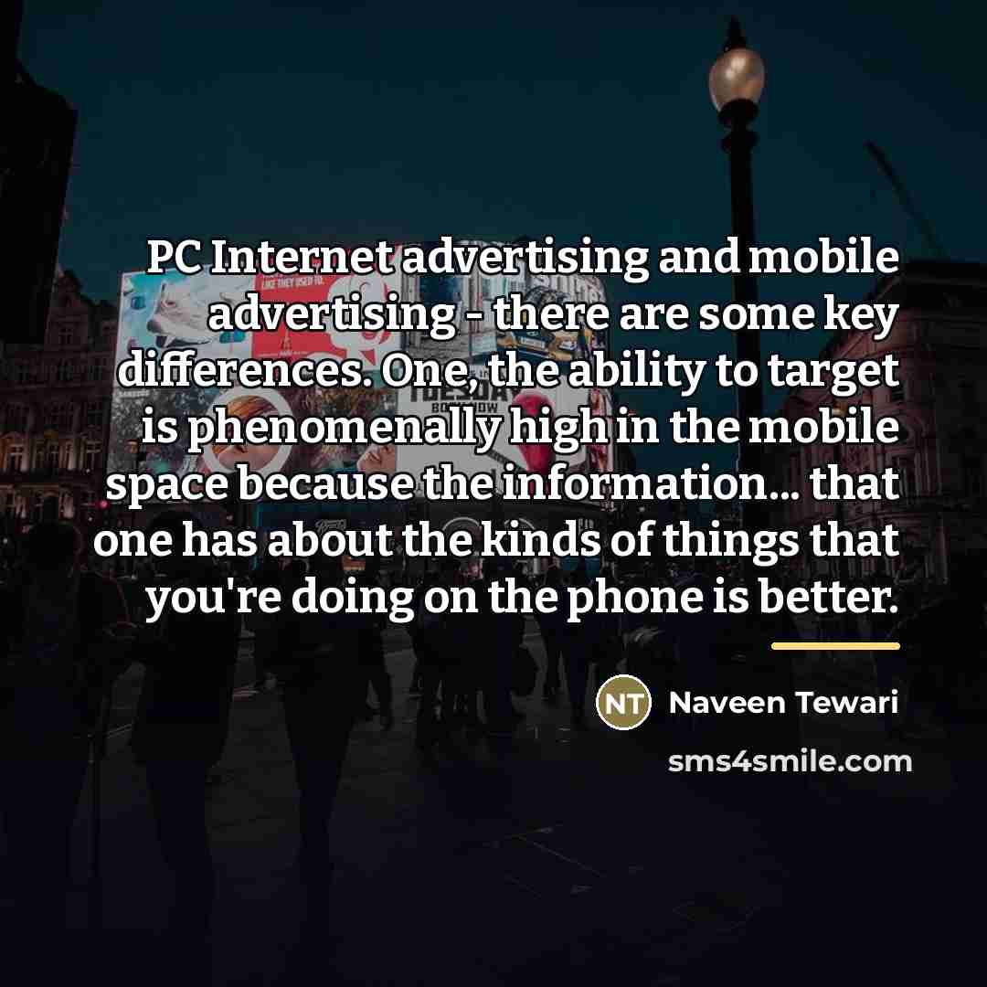“PC Internet advertising and mobile advertising - there are some…” quote by Naveen Tewari