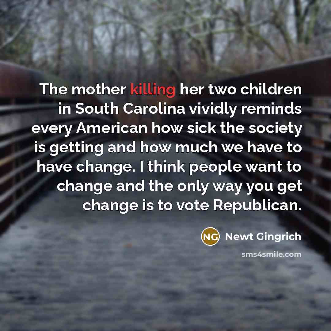 “The mother killing her two children in South Carolina vividly…” quote by Newt Gingrich