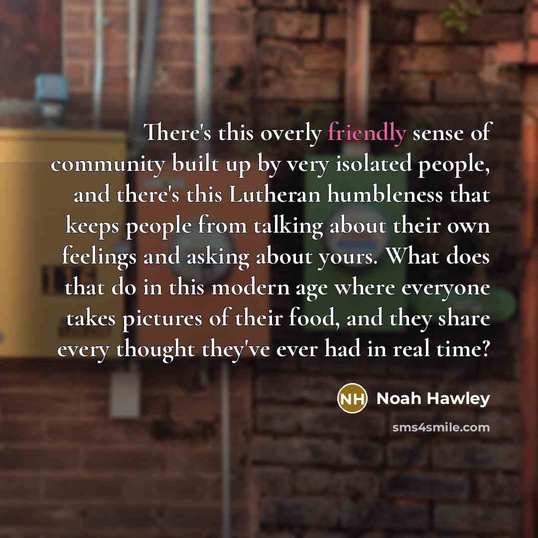 “There's this overly friendly sense of community built up by…” quote by Noah Hawley