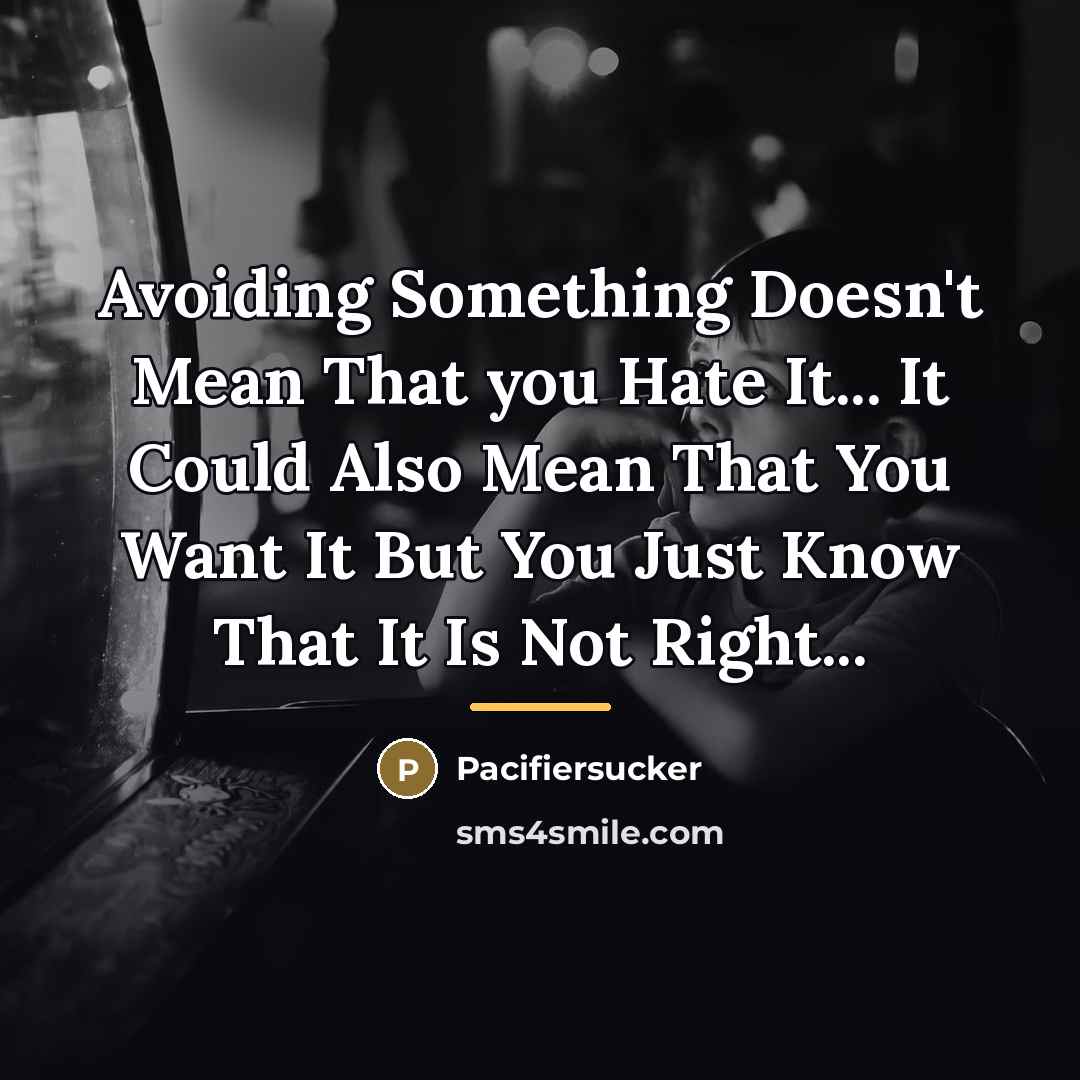 “Avoiding Something Doesn't Mean That you Hate It... It Could…” quote by Pacifiersucker