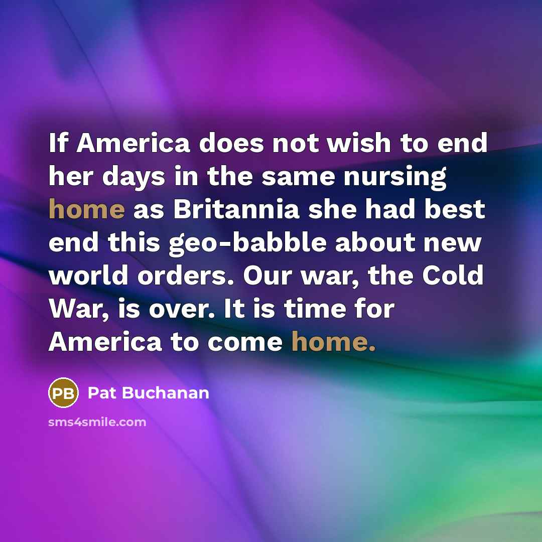 “If America does not wish to end her days in…” quote by Pat Buchanan