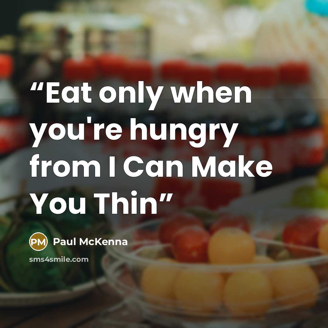 “Eat only when you're hungry from I Can Make You Thin” quote by Paul McKenna