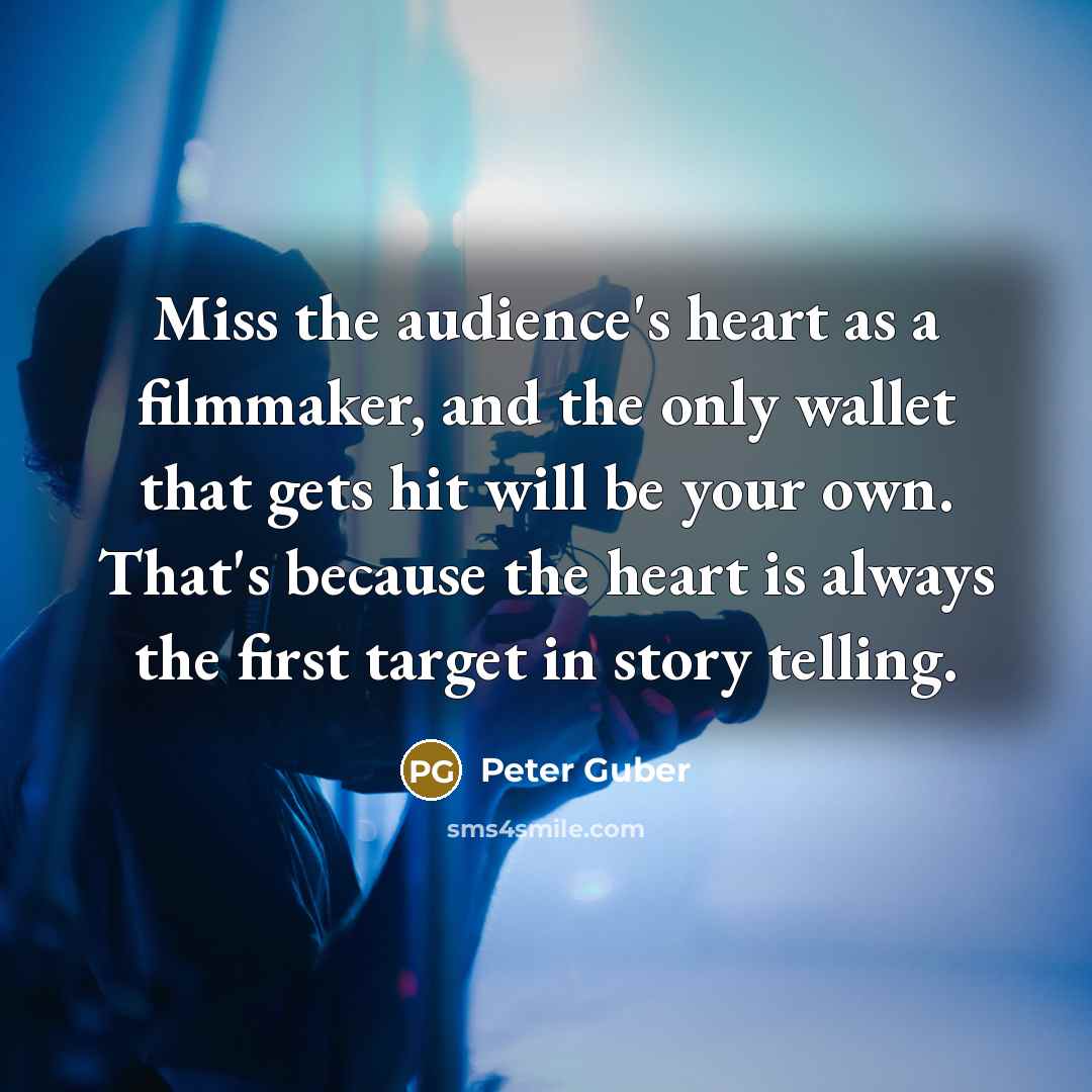 “Miss the audience's heart as a filmmaker, and the only…” quote by Peter Guber