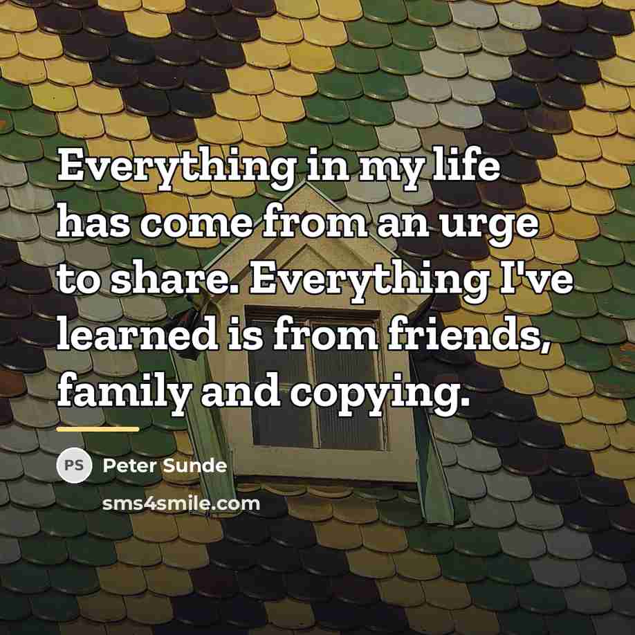 “Everything in my life has come from an urge to…” quote by Peter Sunde