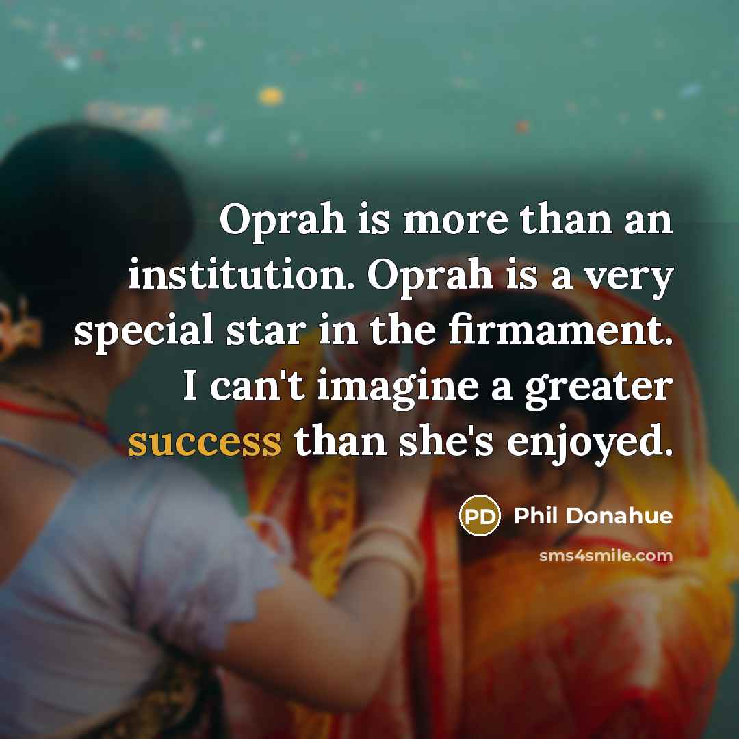 “Oprah is more than an institution. Oprah is a very…” quote by Phil Donahue