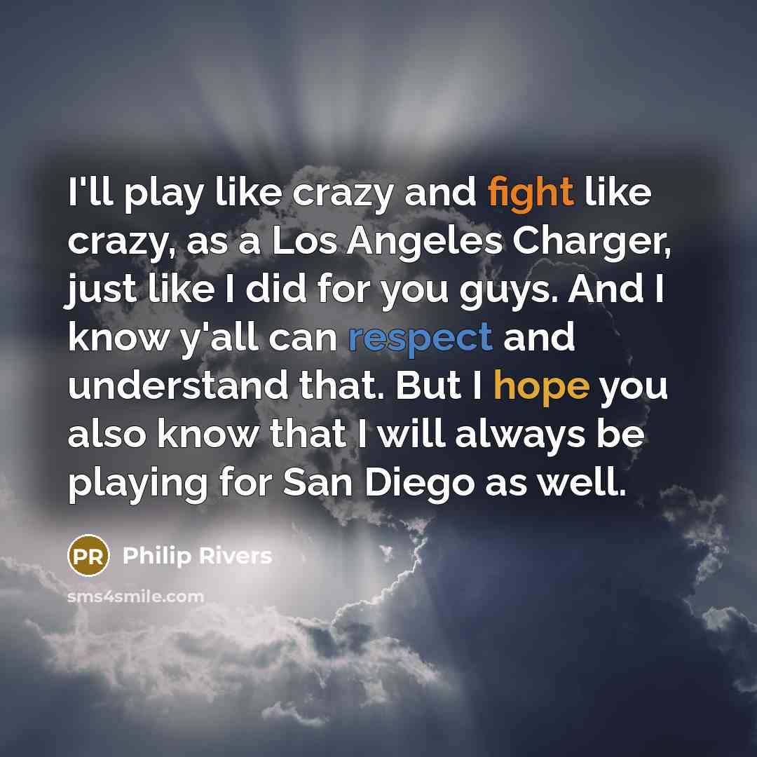 “I'll play like crazy and fight like crazy, as a…” quote by Philip Rivers