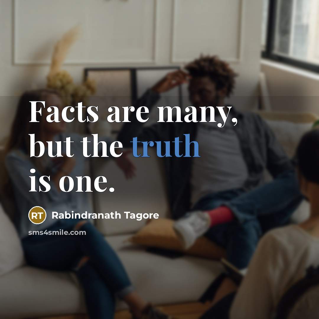 “Facts are many, but the truth is one.…” quote by Rabindranath Tagore