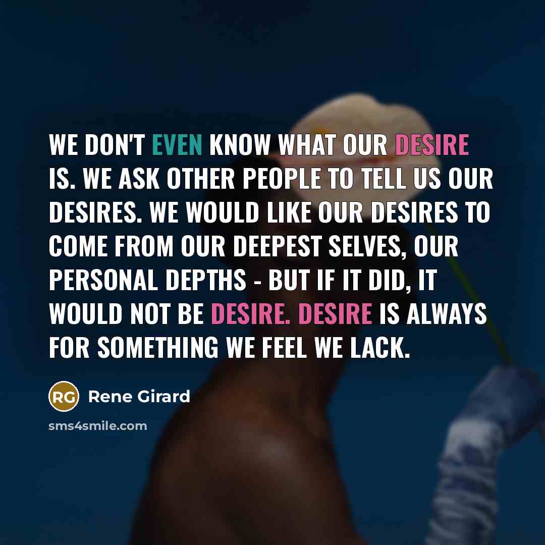 “We don't even know what our desire is. We ask…” quote by Rene Girard