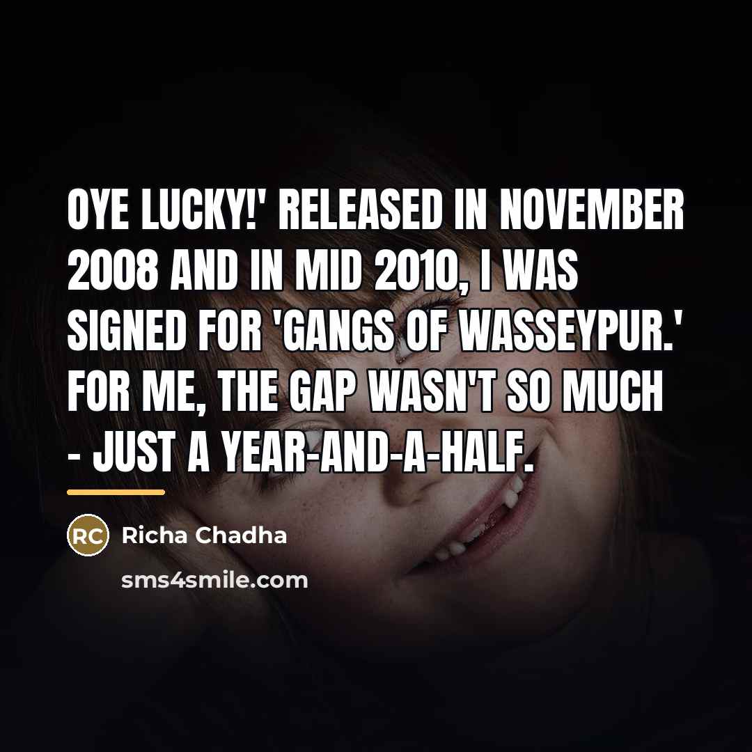 “Oye Lucky!' released in November 2008 and in mid 2010,…” quote by Richa Chadha