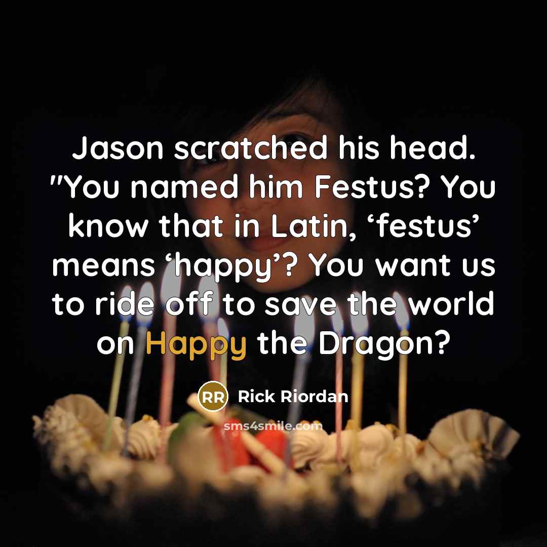 “Jason scratched his head. "You named him Festus? You know…” quote by Rick Riordan