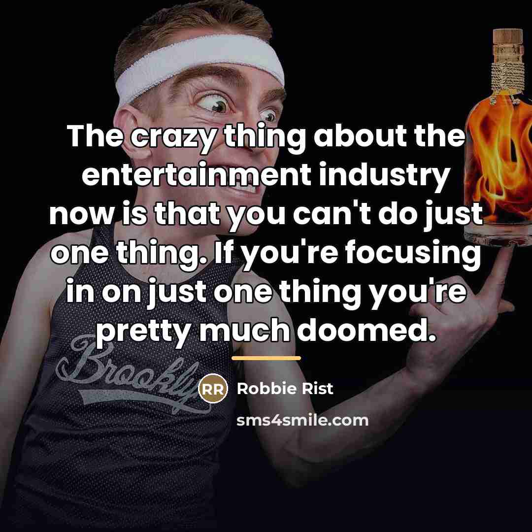 “The crazy thing about the entertainment industry now is that…” quote by Robbie Rist