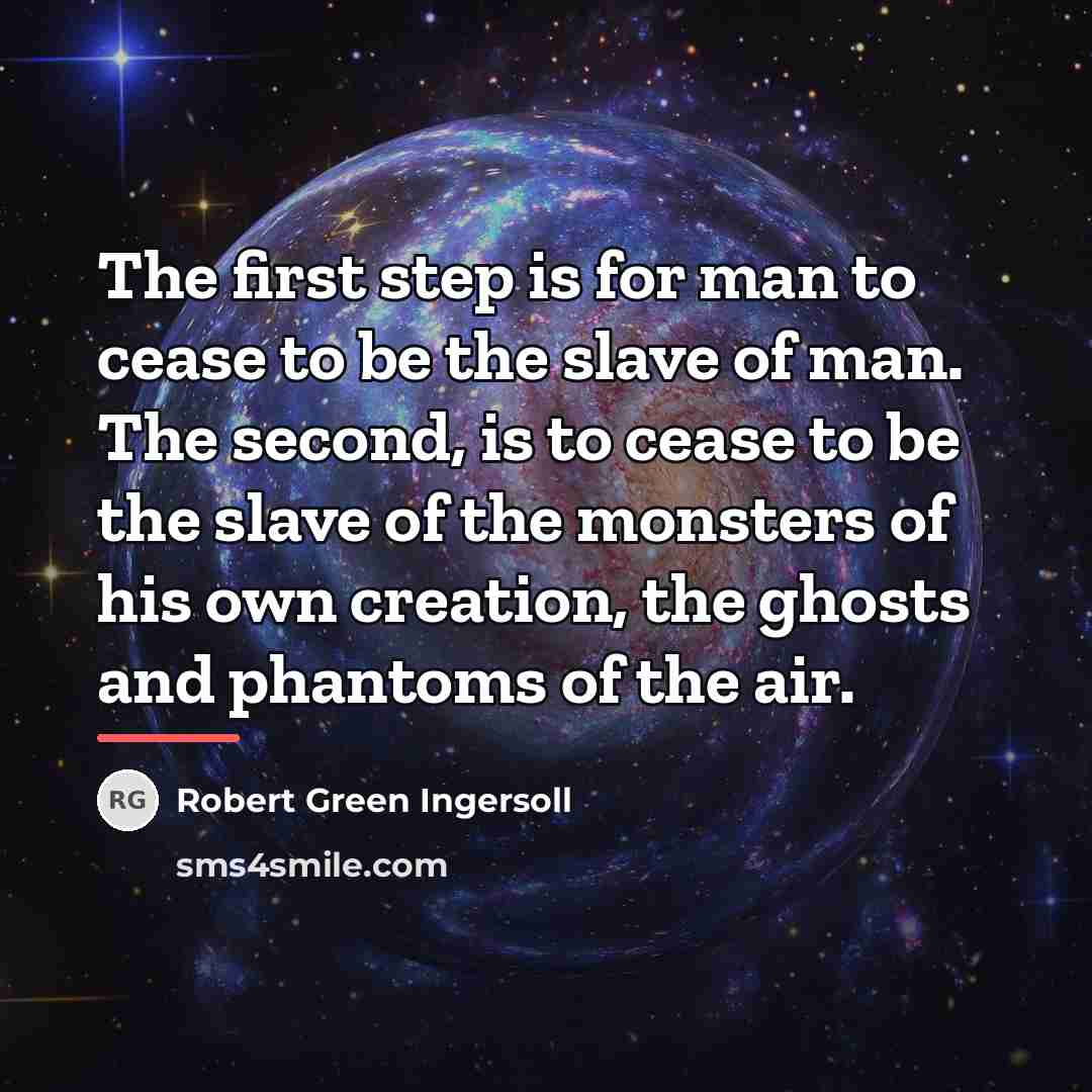 “The first step is for man to cease to be…” quote by Robert Green Ingersoll