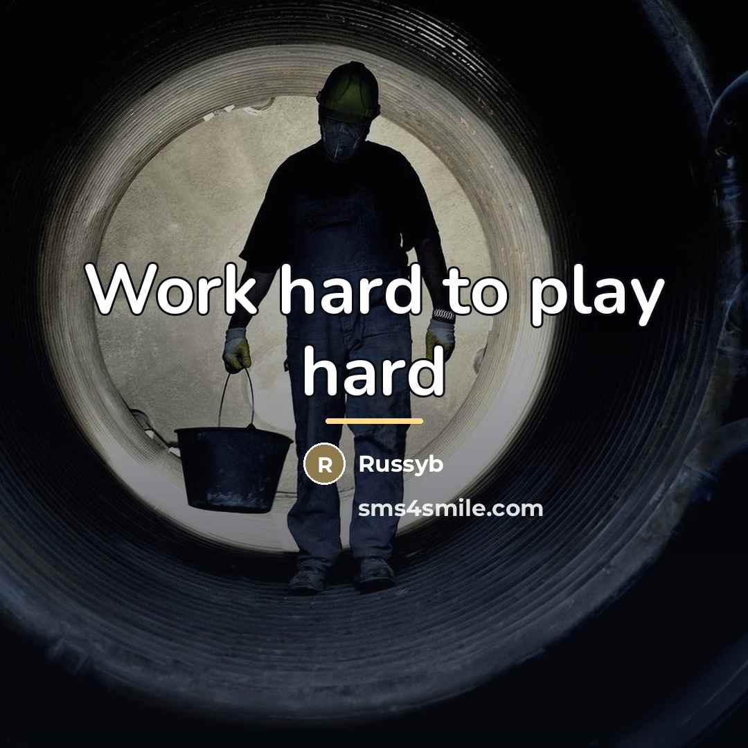 “Work hard to play hard…” quote by Russyb