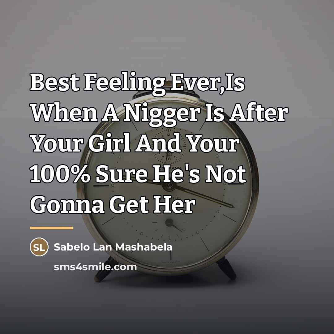 “Best Feeling Ever,Is When A Nigger Is After Your Girl…” quote by Sabelo Lan Mashabela