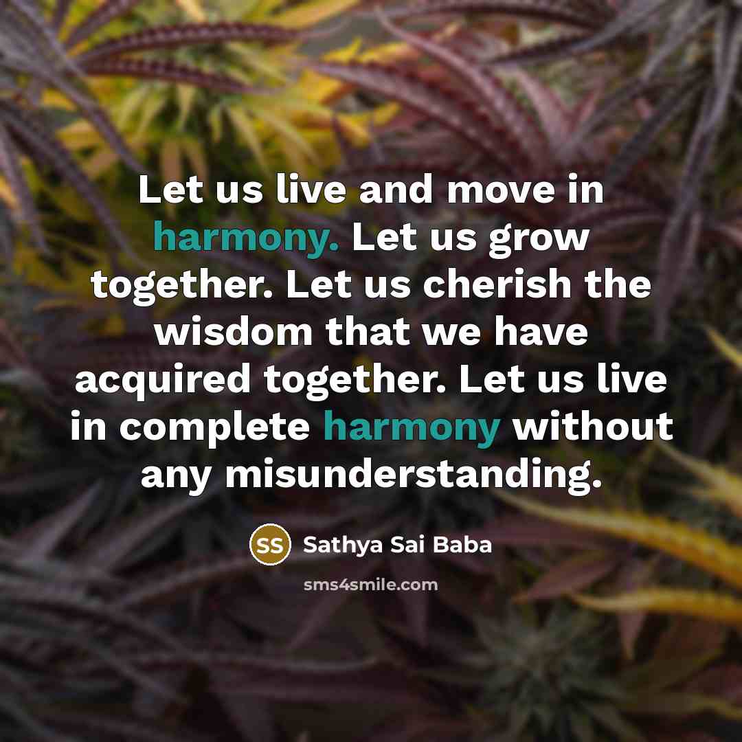 “Let us live and move in harmony. Let us grow…” quote by Sathya Sai Baba
