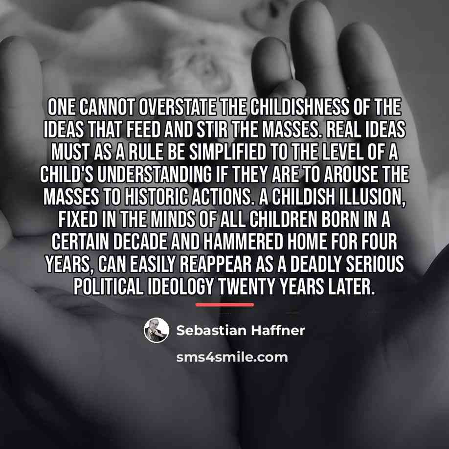 “One cannot overstate the childishness of the ideas that feed…” quote by Sebastian Haffner