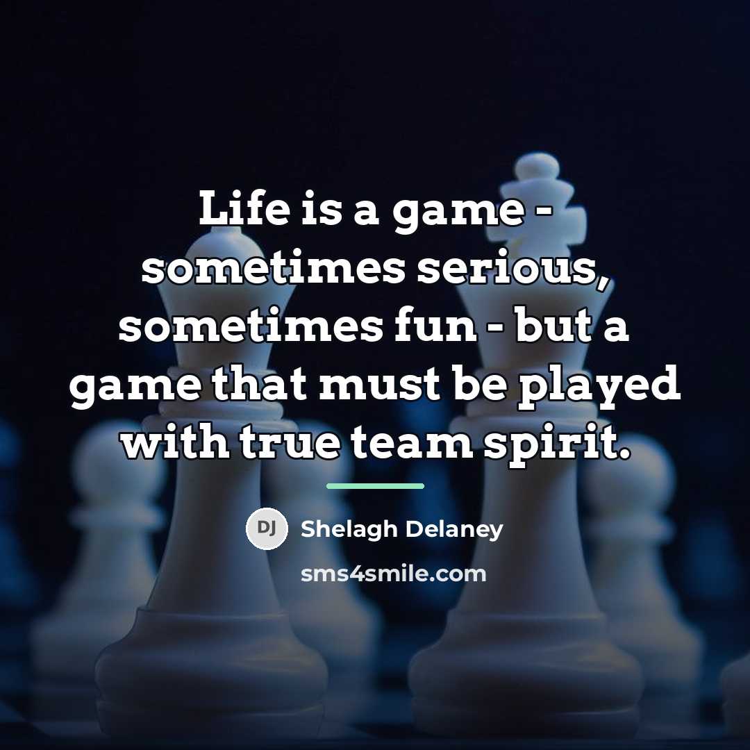 “Life is a game - sometimes serious, sometimes fun -…” quote by Shelagh Delaney