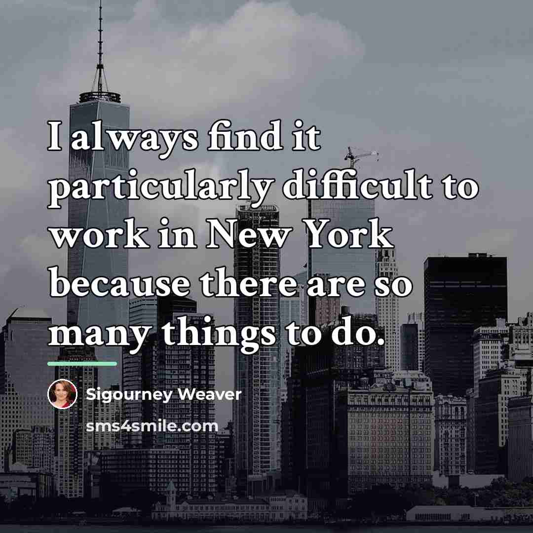 “I always find it particularly difficult to work in New…” quote by Sigourney Weaver