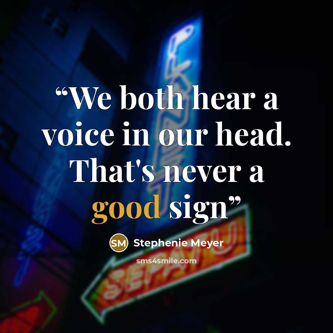“We both hear a voice in our head. That's never a good sign” quote by Stephenie Meyer