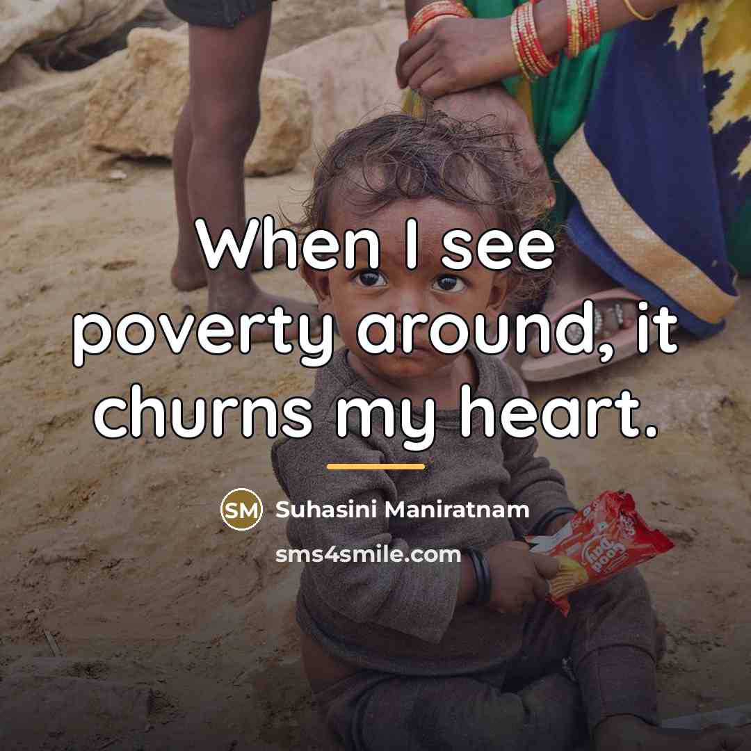 “When I see poverty around, it churns my heart.…” quote by Suhasini Maniratnam
