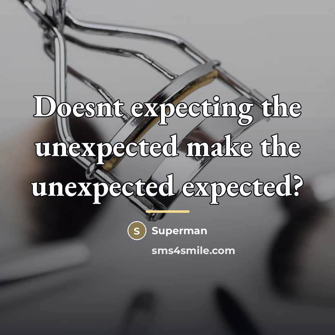 “Doesnt expecting the unexpected make the unexpected expected?…” quote by Superman