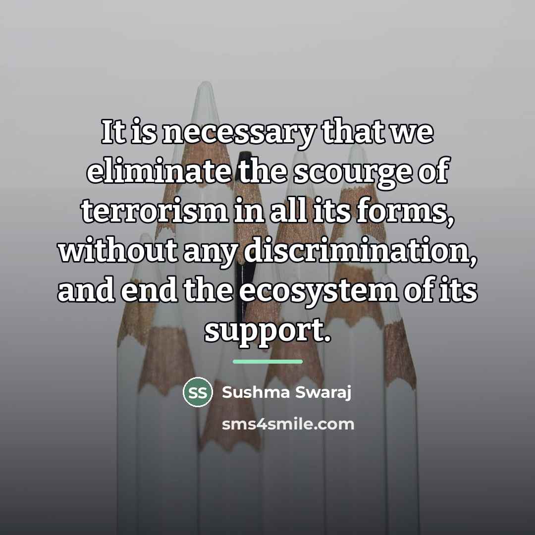 “It is necessary that we eliminate the scourge of terrorism…” quote by Sushma Swaraj