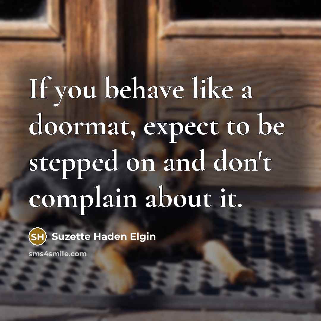 “If you behave like a doormat, expect to be stepped…” quote by Suzette Haden Elgin