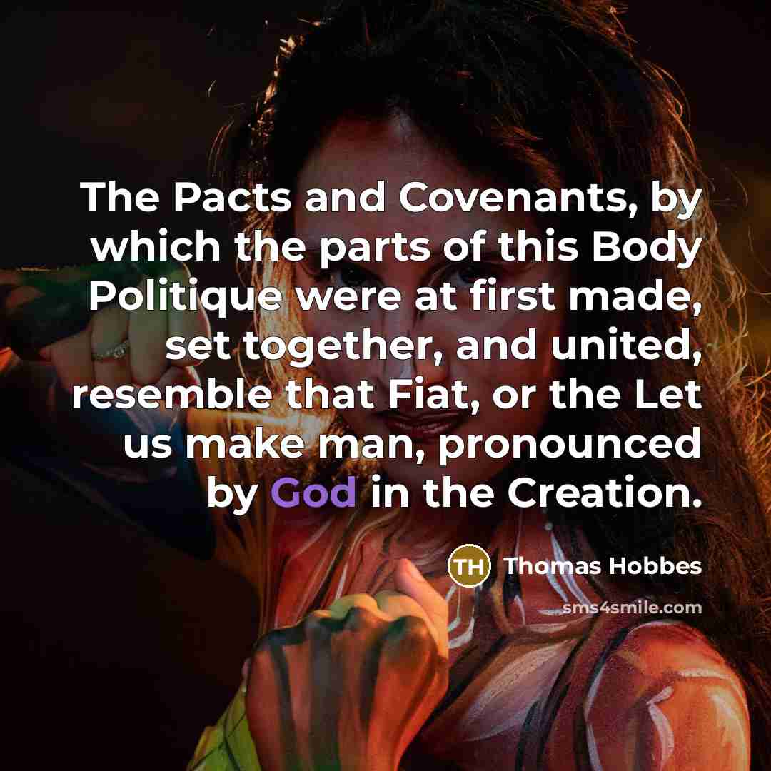 “The Pacts and Covenants, by which the parts of this…” quote by Thomas Hobbes