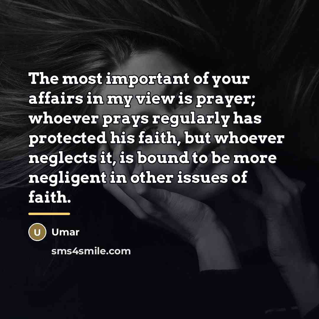 “The most important of your affairs in my view is…” quote by Umar