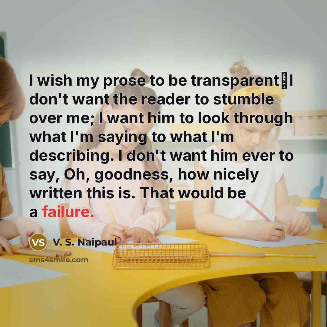 “I wish my prose to be transparentI don't want the…” quote by V. S. Naipaul
